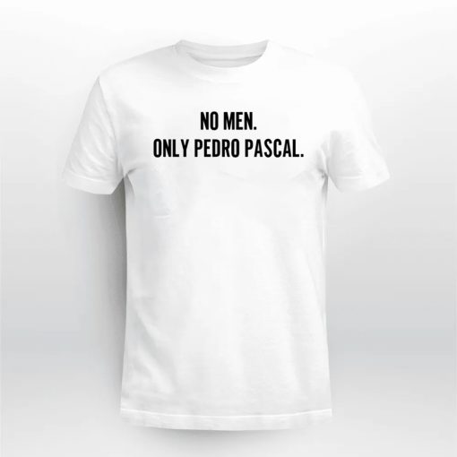 No Men Only Pedro Pascal Shirt