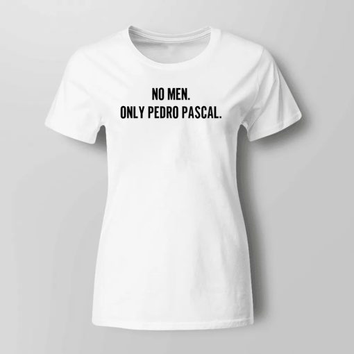 No Men Only Pedro Pascal Shirt