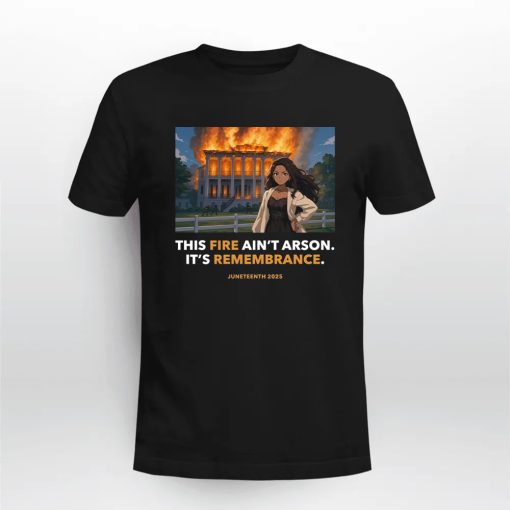 Nottoway Plantation This Fire Ain't Arson It's Remembrance Juneteenth 2025 Shirt