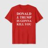 Jimmy Kimmel Donald Trump Is Going To Kill You Shirt