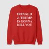 Jimmy Kimmel Donald Trump Is Going To Kill You Shirt